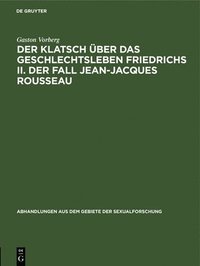 bokomslag Der Klatsch ber Das Geschlechtsleben Friedrichs II. Der Fall Jean-Jacques Rousseau