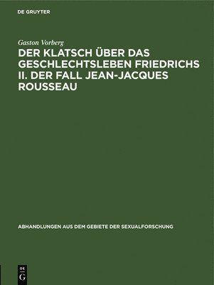 bokomslag Der Klatsch Über Das Geschlechtsleben Friedrichs II. Der Fall Jean-Jacques Rousseau