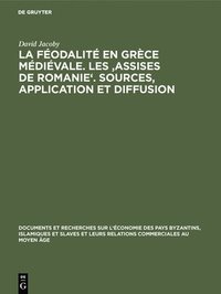 bokomslag La Fodalit En Grce Mdivale. Les 'Assises de Romanie'. Sources, Application Et Diffusion