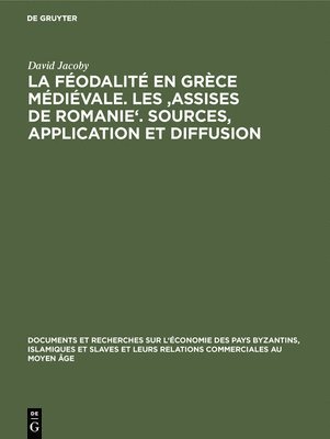 bokomslag La Fodalit En Grce Mdivale. Les 'Assises de Romanie'. Sources, Application Et Diffusion