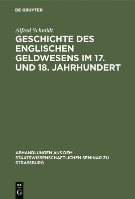Alfred Schmidt - Geschichte des englischen Geldwesens im 17. und 18. Jahrhundert, Inbunden