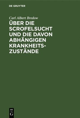 bokomslag Über Die Scrofelsucht Und Die Davon Abhängigen Krankheitszustände