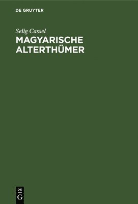 Magyarische Alterthmer 1