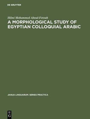Hilmi Mohammed Aboul-Fetouh - morphological study of Egyptian colloquial Arabic, Inbunden