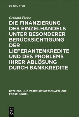 bokomslag Die Finanzierung Des Einzelhandels Unter Besonderer Bercksichtigung Der Lieferantenkredite Und Des Problems Ihrer Ablsung Durch Bankkredite