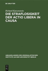 bokomslag Die Straflosigkeit Der Actio Libera in Causa