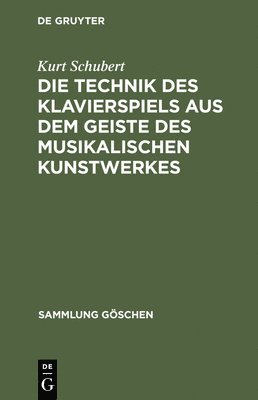 Kurt Schubert - Die Technik Des Klavierspiels Aus Dem Geiste Des Musikalischen Kunstwerkes, Inbunden