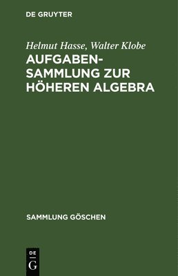 Helmut Hasse, Walter Klobe - Aufgabensammlung Zur Höheren Algebra, Inbunden