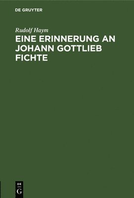 Rudolf Haym - Eine Erinnerung an Johann Gottlieb Fichte, Inbunden