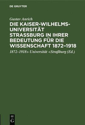 bokomslag Die Kaiser-Wilhelms-Universitt Straburg in Ihrer Bedeutung Fr Die Wissenschaft 1872-1918