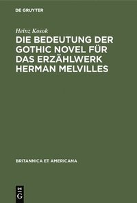 bokomslag Die Bedeutung Der Gothic Novel Fr Das Erzhlwerk Herman Melvilles