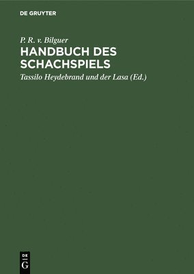 P R V Bilguer, P. R. V. Bilguer, P. R. v Bilguer Heydebrand und der Lasa, Tassilo Heydebrand Und Der Lasa - Handbuch des Schachspiels, Inbunden
