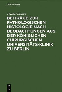 bokomslag Beitrge Zur Pathologischen Histologie Nach Beobachtungen Aus Der Kniglichen Chirurgischen Universitts-Klinik Zu Berlin