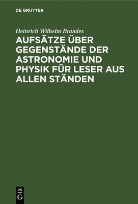 Aufstze ber Gegenstnde Der Astronomie Und Physik Fr Leser Aus Allen Stnden 1