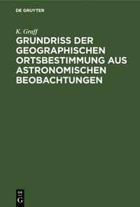 bokomslag Grundriss der geographischen Ortsbestimmung aus astronomischen Beobachtungen