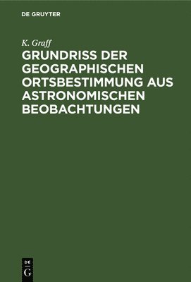 K Graff - Grundriss der geographischen Ortsbestimmung aus astronomischen Beobachtungen, Inbunden