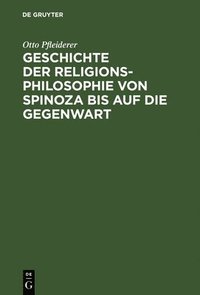 bokomslag Geschichte Der Religionsphilosophie Von Spinoza Bis Auf Die Gegenwart