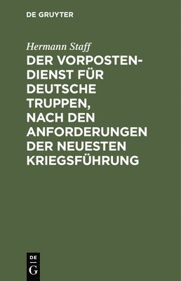 Der Vorposten-Dienst fr deutsche Truppen, nach den Anforderungen der neuesten Kriegsfhrung 1