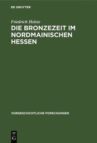bokomslag Die Bronzezeit Im Nordmainischen Hessen