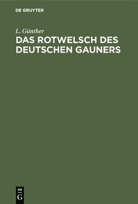 L Günther, L. Günther - Das Rotwelsch Des Deutschen Gauners, Inbunden