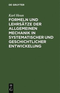 bokomslag Formeln Und Lehrstze Der Allgemeinen Mechanik in Systematischer Und Geschichtlicher Entwickelung