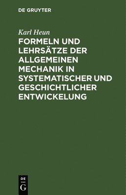 bokomslag Formeln Und Lehrsätze Der Allgemeinen Mechanik in Systematischer Und Geschichtlicher Entwickelung