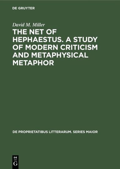 David M. Miller - net of Hephaestus. A study of modern criticism and metaphysical metaphor, Inbunden