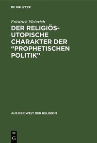 bokomslag Der religis-utopische Charakter der &quot;prophetischen Politik&quot;