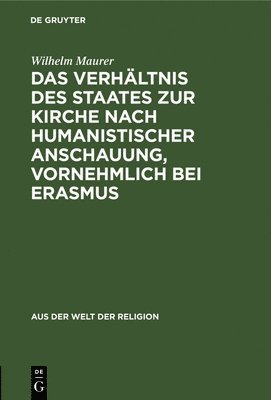 Das Verhltnis Des Staates Zur Kirche Nach Humanistischer Anschauung, Vornehmlich Bei Erasmus 1