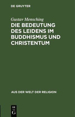 Gustav Mensching - Die Bedeutung Des Leidens Im Buddhismus Und Christentum, Inbunden