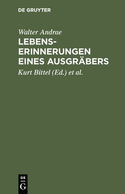 Walter Andrae, Kurt Bittel, Ernst Heinrich - Lebenserinnerungen Eines Ausgräbers, Inbunden