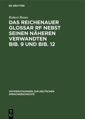 Das Reichenauer Glossar RF Nebst Seinen Nheren Verwandten Bib. 9 Und Bib. 12 1