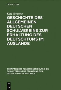 bokomslag Geschichte Des Allgemeinen Deutschen Schulvereins Zur Erhaltung Des Deutschtums Im Auslande