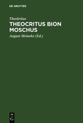 Theokritus, August Meineke - Theocritus Bion Moschus, Inbunden