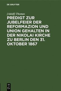 bokomslag Predigt Zur Jubelfeier Der Reformazion Und Union Gehalten in Der Nikolai Kirche Zu Berlin Den 31. Oktober 1867