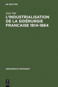 bokomslag L' Industrialisation de la Sidrurgie Francaise 1814-1864