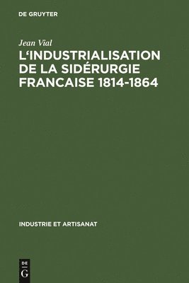 L' Industrialisation de la Sidrurgie Francaise 1814-1864 1