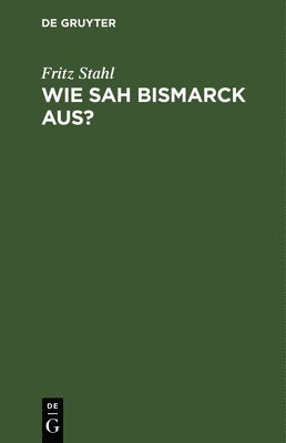 bokomslag Wie sah Bismarck aus?