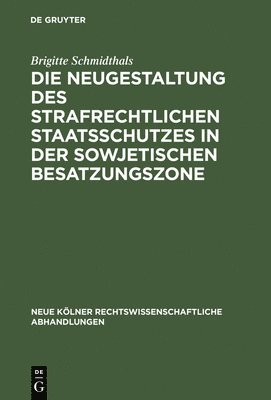 Brigitte Schmidthals - Neugestaltung des strafrechtlichen Staatsschutzes in der Sowjetischen Besatzungszone, Inbunden