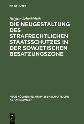 bokomslag Die Neugestaltung des strafrechtlichen Staatsschutzes in der Sowjetischen Besatzungszone