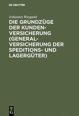 Die Grundzge Der Kundenversicherung (Generalversicherung Der Speditions- Und Lagergter) 1