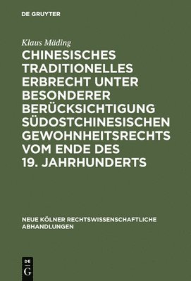 Klaus Mäding - Chinesisches traditionelles Erbrecht unter besonderer Berücksichtigung südostchinesischen Gewohnheitsrechts vom Ende des 19. Jahrhunderts, Inbunden