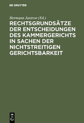 Hermann Jastrow - Rechtsgrundsätze der Entscheidungen des Kammergerichts in Sachen der nichtstreitigen Gerichtsbarkeit, Inbunden