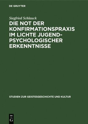 Siegfried Schlauck - Die Not Der Konfirmationspraxis Im Lichte Jugendpsychologischer Erkenntnisse, Inbunden