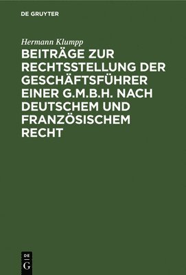 bokomslag Beitrge Zur Rechtsstellung Der Geschftsfhrer Einer G.M.B.H. Nach Deutschem Und Franzsischem Recht