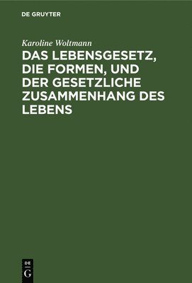 bokomslag Das Lebensgesetz, Die Formen, Und Der Gesetzliche Zusammenhang Des Lebens