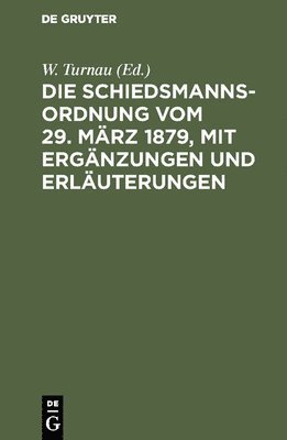 W Turnau - Schiedsmannsordnung vom 29. März 1879, mit Ergänzungen und Erläuterungen, Inbunden