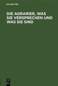 bokomslag Die Agrarier, Was Sie Versprechen Und Was Sie Sind