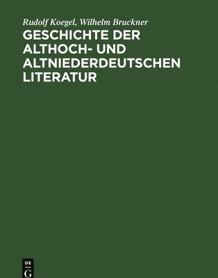 Rudolf Koegel, Wilhelm Bruckner, Rudolf Wilhelm Koegel Bruckner - Geschichte Der Althoch- Und Altniederdeutschen Literatur, Inbunden