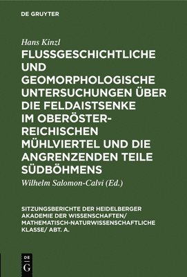 Hans Kinzl, Hans Wilhelm Kinzl Salomon-Calvi, Wilhelm Salomon-Calvi - Flußgeschichtliche Und Geomorphologische Untersuchungen Über Die Feldaistsenke Im Oberösterreichischen Mühlviertel Und Die Angrenzenden Teile Südböhmens, Inbunden